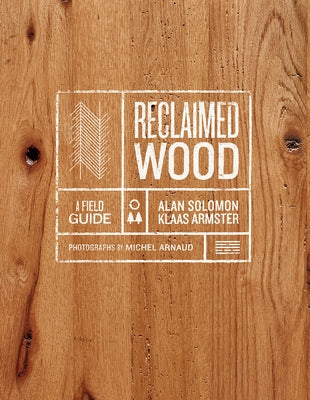 Reclaimed Wood: A Field Guide by Armster, Klaas