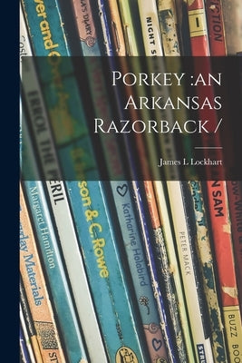 Porkey: an Arkansas Razorback / by Lockhart, James L.