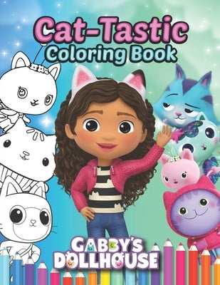 Cat-Tastic Coloring Book: Gabby's Dollhouse Coloring Book, Color All Your Favorite Characters, Great Gift for Kids of All ages! (Featuring Bonus by James, Rita