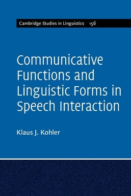 Communicative Functions and Linguistic Forms in Speech Interaction: Volume 156 by Kohler, Klaus J.