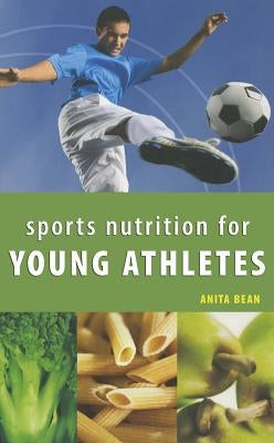 Sports Nutrition for Young Athletes by Bean, Anita