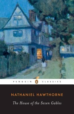 The House of the Seven Gables by Hawthorne, Nathaniel