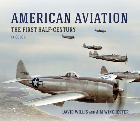 American Aviation: The First Half-Century in Color by Willis, David