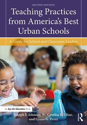 Teaching Practices from America's Best Urban Schools: A Guide for School and Classroom Leaders by Uline, Cynthia L.