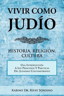 Vivir Como Judio: Historia, Religion, Cultura by Sonsino, Rabino Rifat