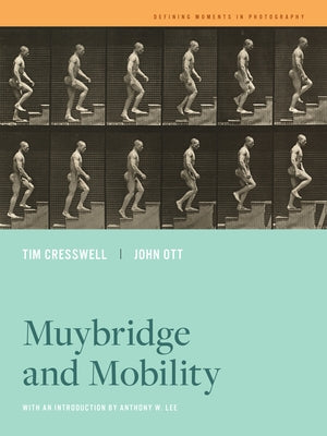 Muybridge and Mobility: Volume 6 by Cresswell, Tim