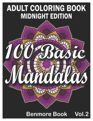 100 Basic Mandalas Midnight Edition: An Adult Coloring Book with Fun, Simple, Easy, and Relaxing for Boys, Girls, and Beginners Coloring Pages (Volume by Book, Benmore