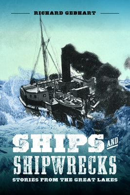 Ships and Shipwrecks: Stories from the Great Lakes by Gebhart, Richard