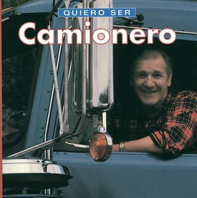 Quiero Ser Camionero = I Want to Be a Truck Driver by Liebman, Dan