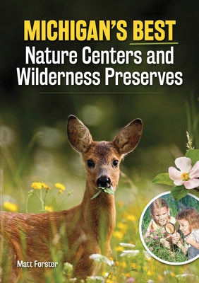 Michigan's Best Nature Centers and Wilderness Preserves by Forster, Matt