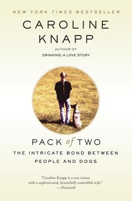 Pack of Two: The Intricate Bond Between People and Dogs by Knapp, Caroline