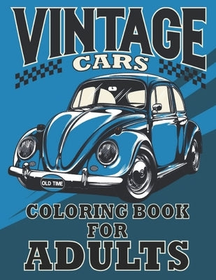 Vintage cars coloring book for adults: A Collection of Awesome Vintage, classic muscle, Hot Rods cars Designs for Adults .Cars Coloring activity book by M Ibrahim