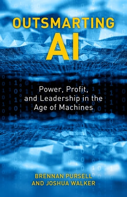 Outsmarting AI: Power, Profit, and Leadership in the Age of Machines by Pursell, Brennan