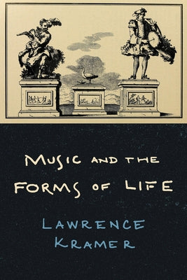 Music and the Forms of Life by Kramer, Lawrence