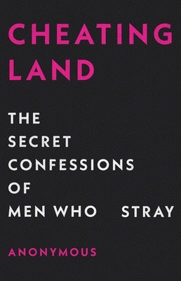 Cheatingland: The Secret Confessions of Men Who Stray by Anonymous