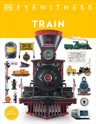 Eyewitness Train: Discover the Story of the Railroads by DK