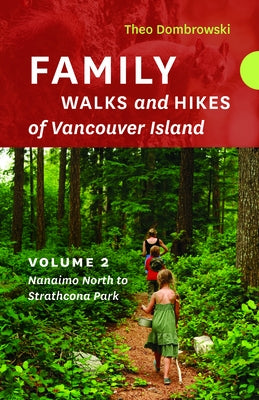 Family Walks and Hikes of Vancouver Island a Volume 2: Streams, Lakes, and Hills from Nanaimo North to Strathcona Park by Dombrowski, Theo