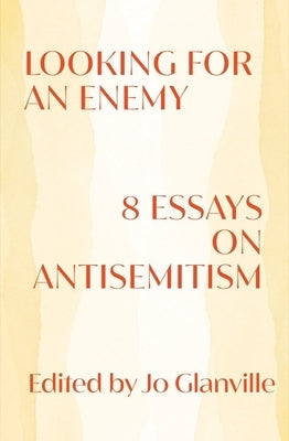 Looking for an Enemy: 8 Essays on Antisemitism by Glanville, Jo