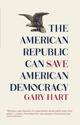 The American Republic Can Save American Democracy by Hart, Gary