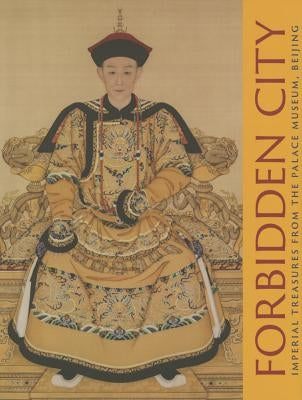 Forbidden City: Imperial Treasures from the Palace Museum, Beijing by Jian, Li