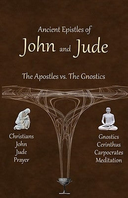 Ancient Epistles of John and Jude: The Apostles vs The Gnostics by Johnson, Ken