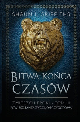 Bitwa Ko&#324;ca Czasów by Griffiths, Shaun L.