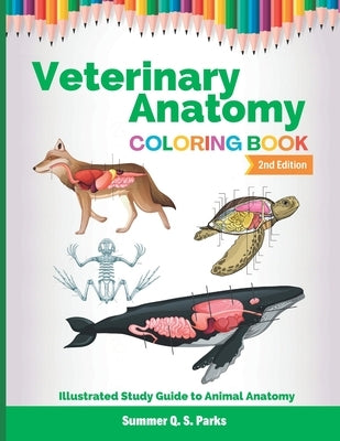 Veterinary Anatomy Coloring Book: Animal Anatomy and Veterinary Physiology Coloring Book Vet Tech by Parks, Summer Q. S.