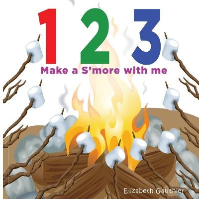 1 2 3 Make a s'more with me: A silly counting book by Gauthier, Elizabeth