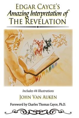 Edgar Cayce's Amazing Interpretation of The Revelation by Van Auken, John