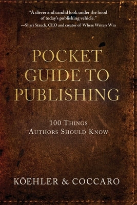 Pocket Guide to Publishing: 100 Things Authors Should Know by Koehler, John L.