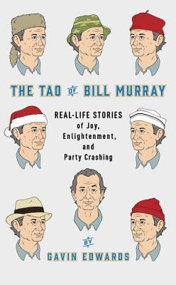 The Tao of Bill Murray: Real-Life Stories of Joy, Enlightenment, and Party Crashing by Edwards, Gavin