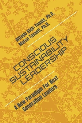 Conscious Sustainability Leadership: A New Paradigm For Next Generation Leaders by Tavanti, Marco
