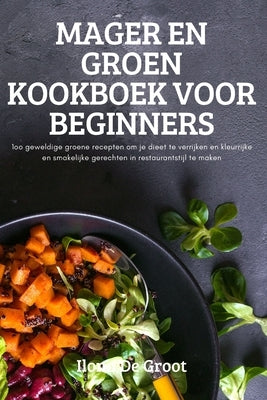 Mager En Groen Kookboek Voor Beginners by Ilona de Groot