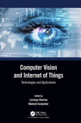 Computer Vision and Internet of Things: Technologies and Applications by Sharma, Lavanya