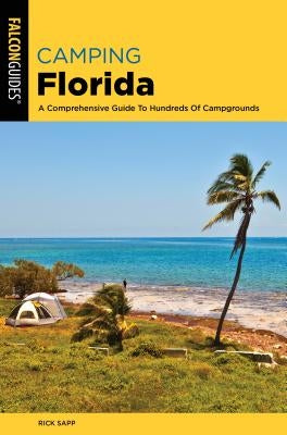 Camping Florida: A Comprehensive Guide to Hundreds of Campgrounds by Sapp, Rick