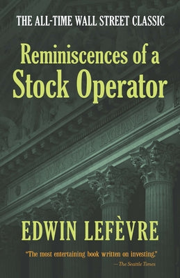 Reminiscences of a Stock Operator: The All-Time Wall Street Classic by Lef&#232;vre, Edwin
