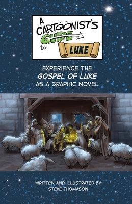 A Cartoonist's Guide to the Gospel of Luke: A Full-Color Graphic Novel by Thomason, Steve