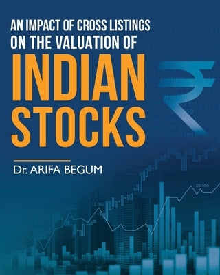 An Impact of Cross Listings on the Valuation of Indian Stocks by Begum, Arifa