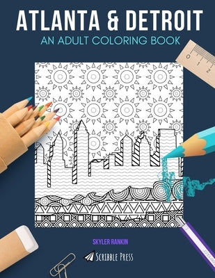 Atlanta & Detroit: AN ADULT COLORING BOOK: Atlanta & Detroit - 2 Coloring Books In 1 by Rankin, Skyler