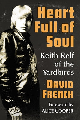 Heart Full of Soul: Keith Relf of the Yardbirds by French, David
