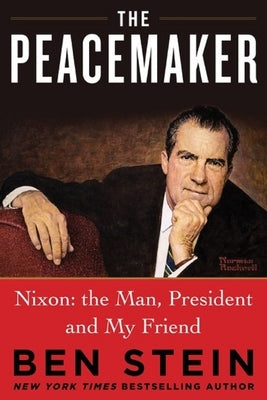 The Peacemaker: Nixon: The Man, President and My Friend by Stein, Ben