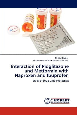Interaction of Pioglitazone and Metformin with Naproxen and Ibuprofen by Halder, Shimul