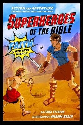 Superheroes of the Bible: Action and Adventure Stories about Real-Life Heroes by Stevens, Cara J.