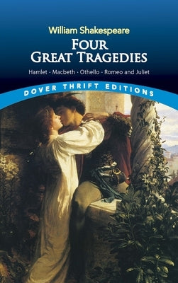 Four Great Tragedies: Hamlet, Macbeth, Othello, and Romeo and Juliet by Shakespeare, William