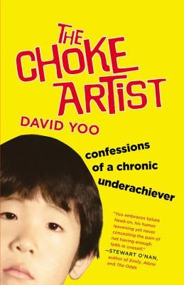 The Choke Artist: Confessions of a Chronic Underachiever by Yoo, David