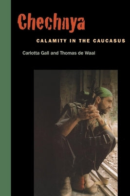 Chechnya: Calamity in the Caucasus by Gall, Carlotta