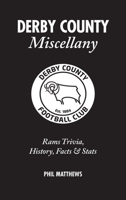 Derby County Miscellany: Rams Trivia, History, Facts & STATS by Matthews, Phil