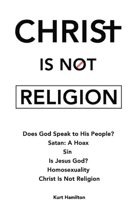 Christ Is Not Religion by Hamilton, Kurt