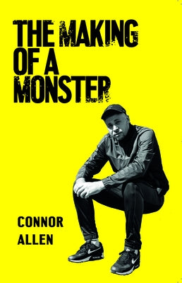 The Making of a Monster by Allen, Connor
