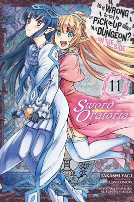 Is It Wrong to Try to Pick Up Girls in a Dungeon? on the Side: Sword Oratoria, Vol. 11 (Manga) by Omori, Fujino